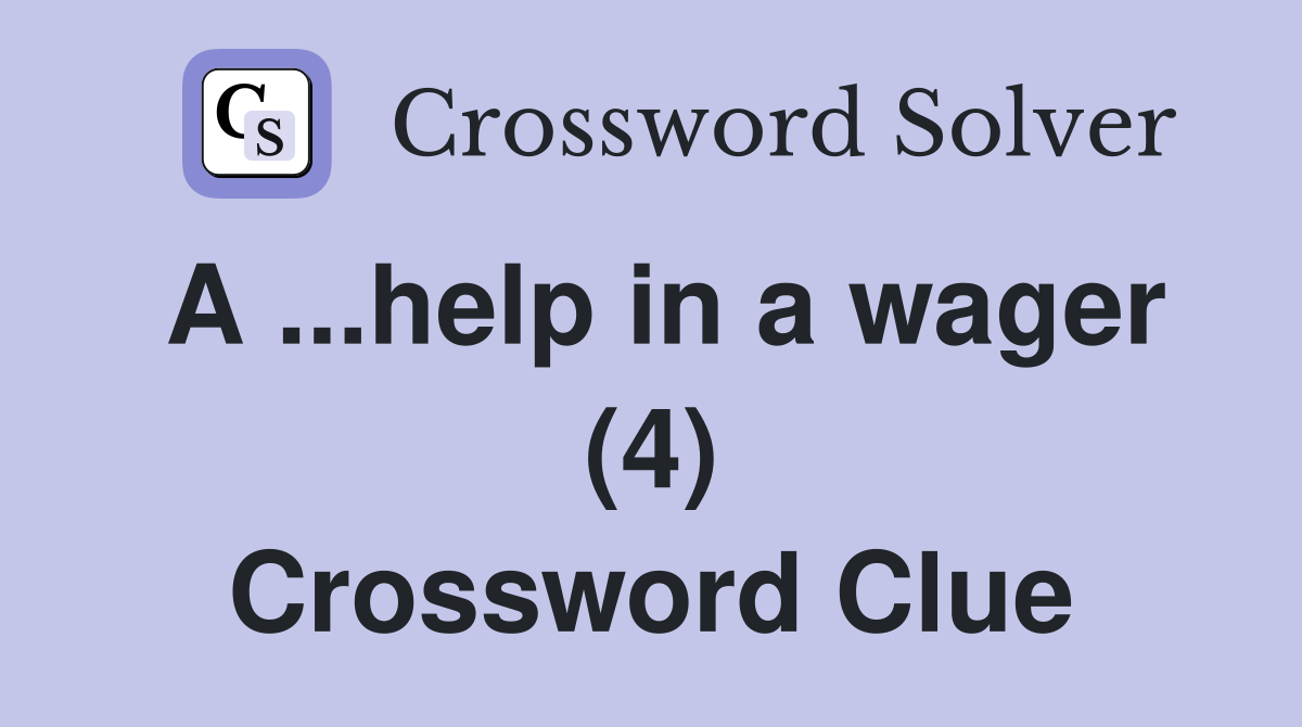 A ...help in a wager (4) Crossword Clue