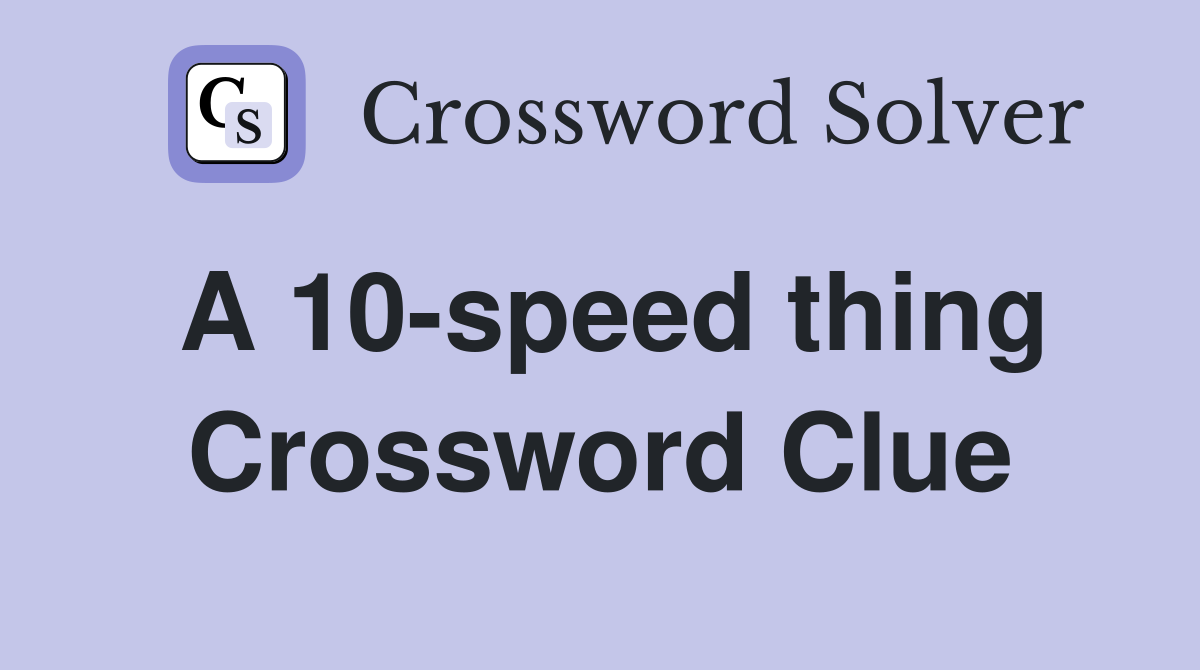 A 10-speed thing Crossword Clue