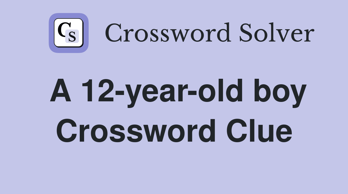 A 12-year-old boy Crossword Clue