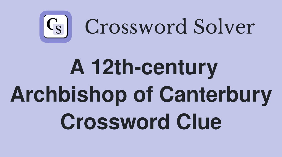 A 12th-century Archbishop of Canterbury Crossword Clue