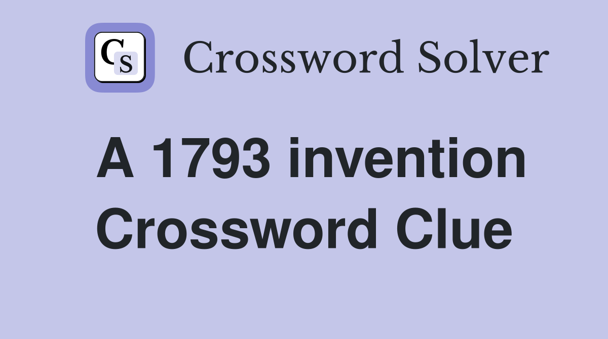 A 1793 invention Crossword Clue