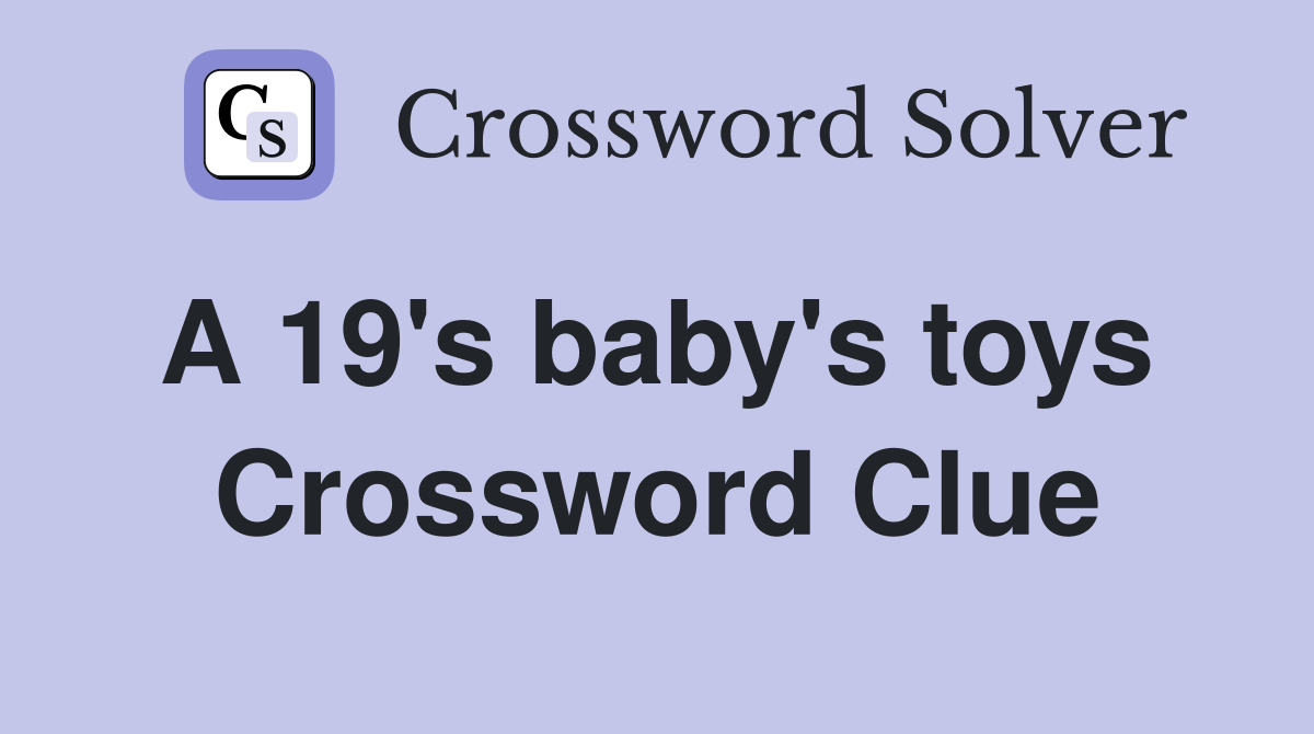 A 19's baby's toys  Crossword Clue