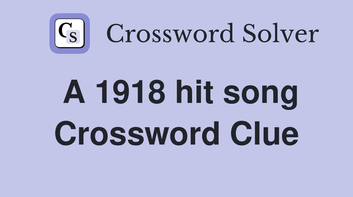 A 1918 hit song Crossword Clue