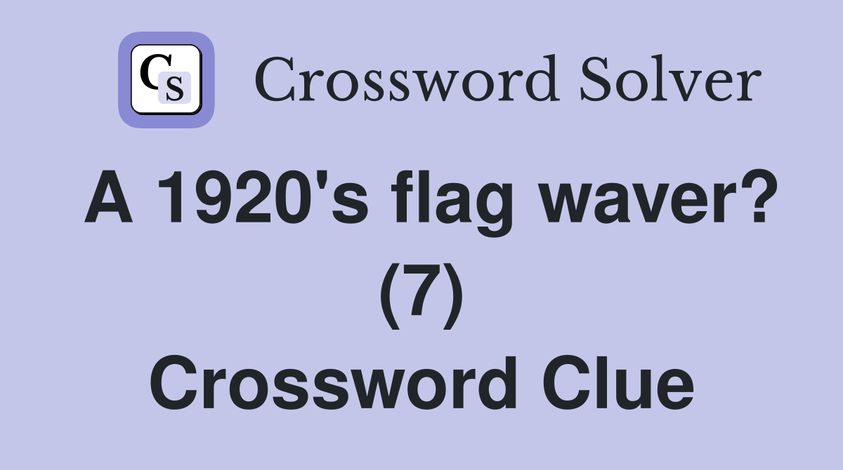 A 1920's flag waver? (7) Crossword Clue