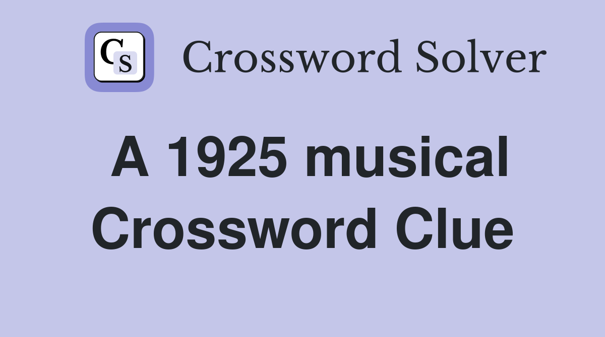 A 1925 musical Crossword Clue