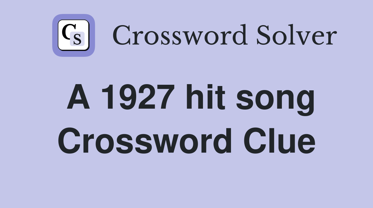 A 1927 hit song Crossword Clue