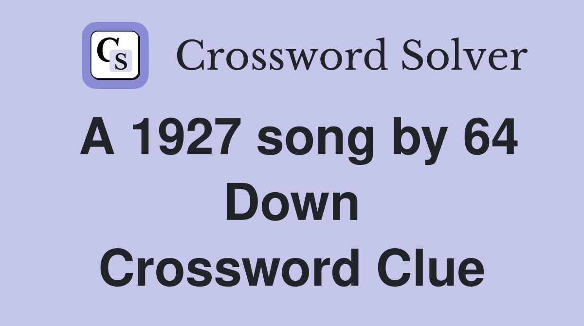 A 1927 song by 64 Down Crossword Clue