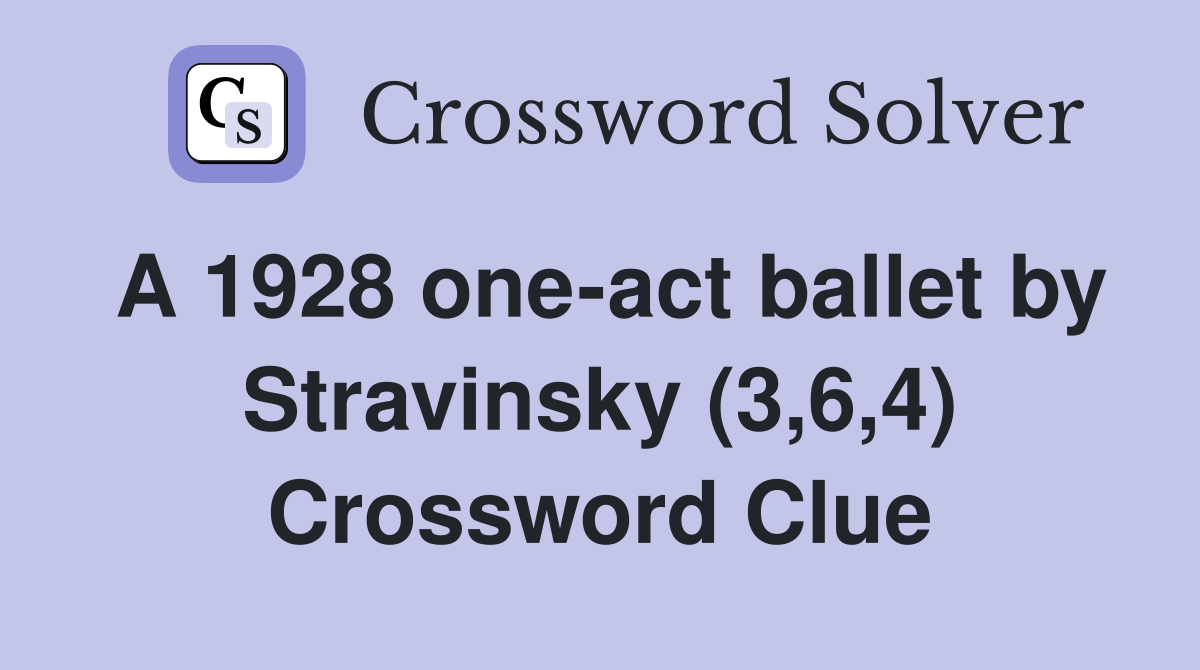 A 1928 one-act ballet by Stravinsky (3,6,4) Crossword Clue