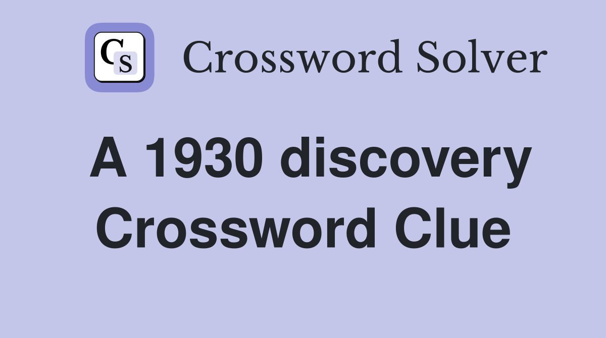 A 1930 discovery Crossword Clue
