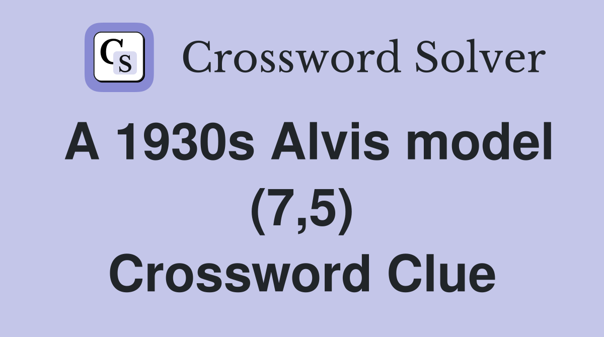 A 1930s Alvis model (7,5) Crossword Clue