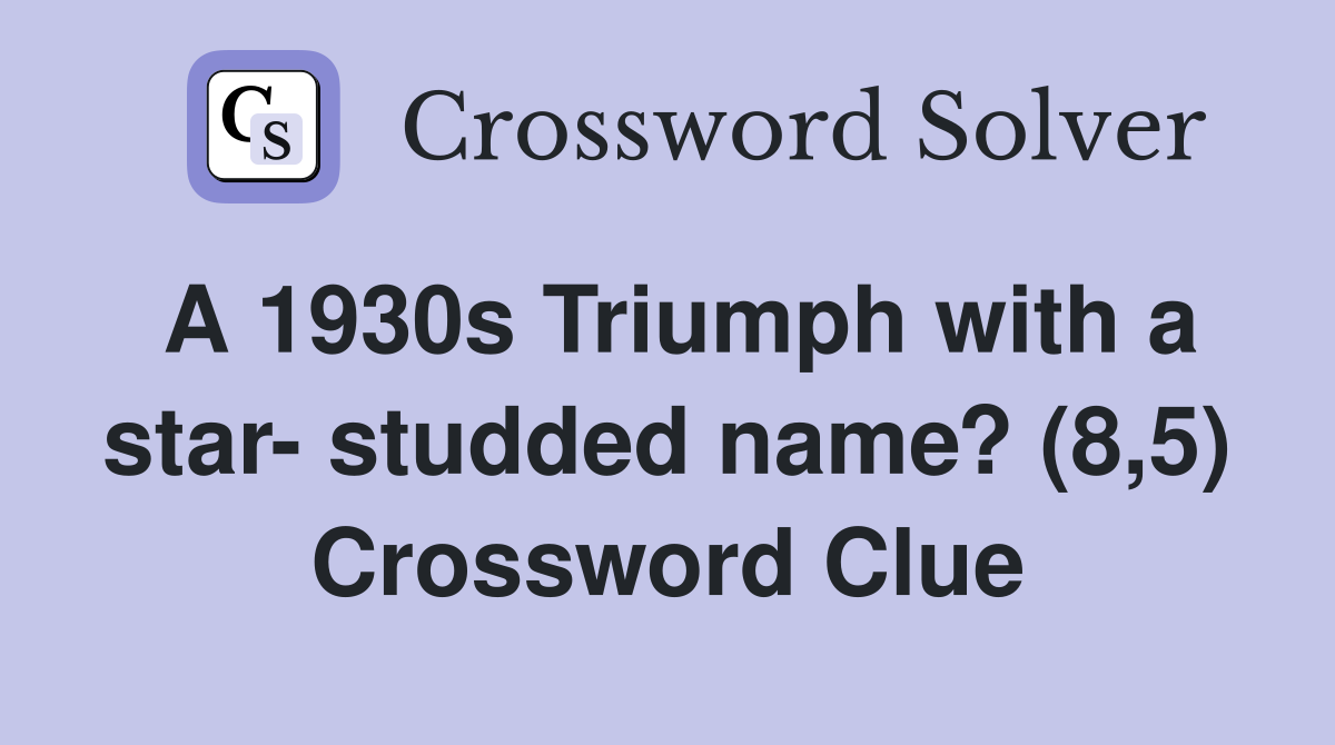 A 1930s Triumph with a star- studded name? (8,5) Crossword Clue