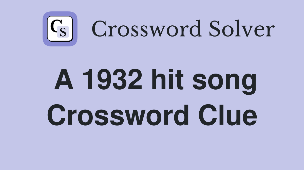 A 1932 hit song Crossword Clue