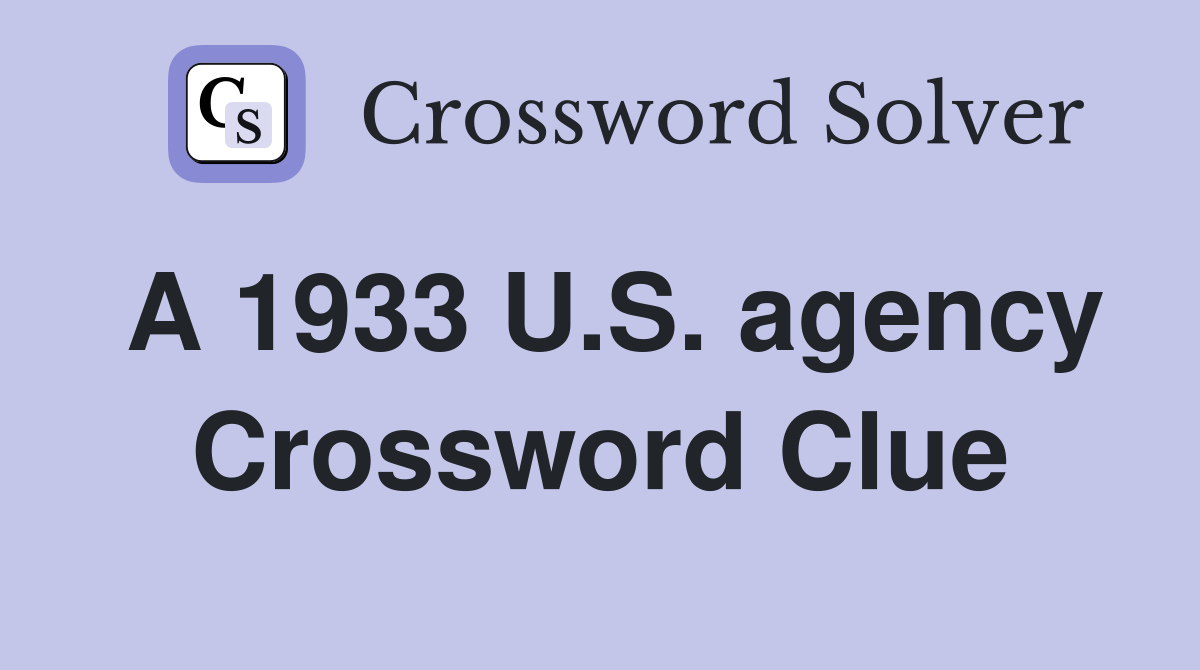 A 1933 U.S. agency Crossword Clue