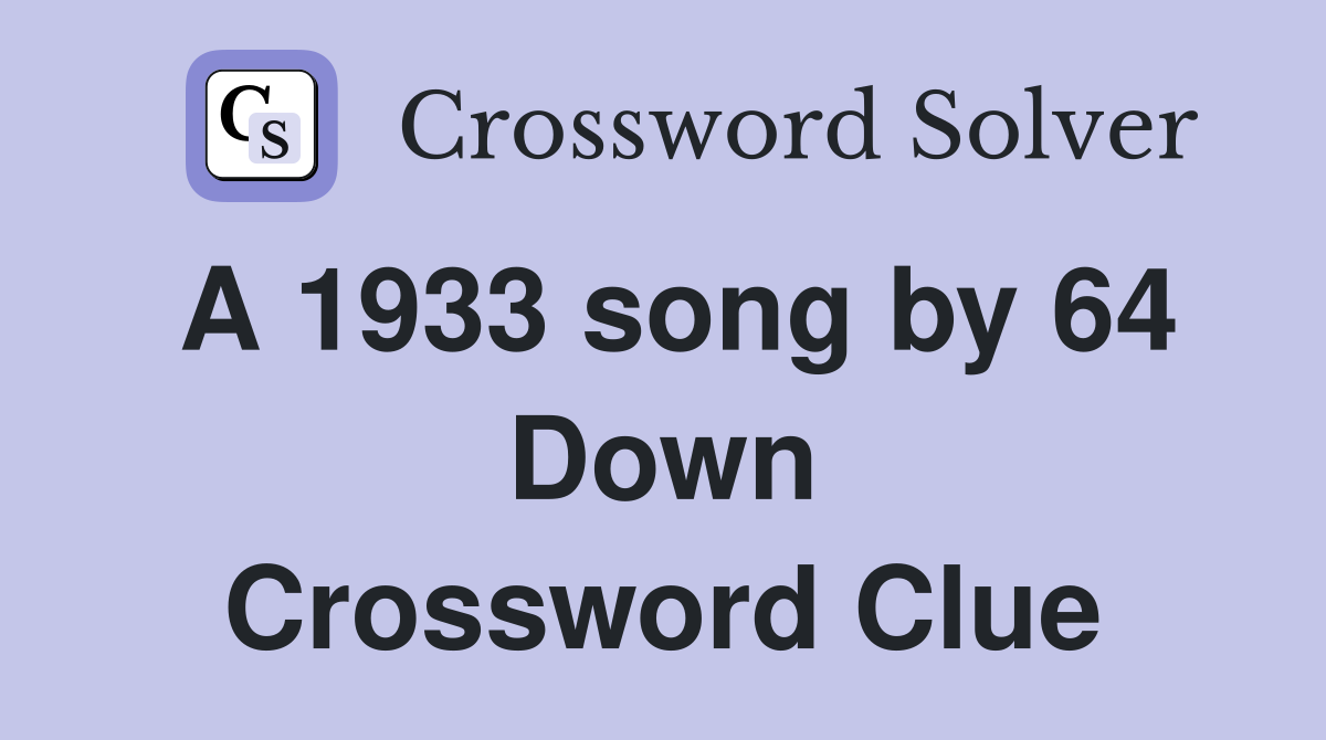 A 1933 song by 64 Down Crossword Clue