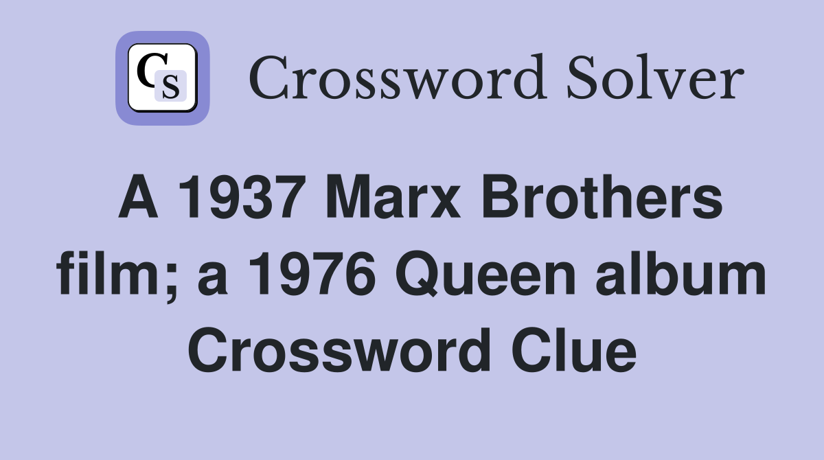 A 1937 Marx Brothers film; a 1976 Queen album Crossword Clue