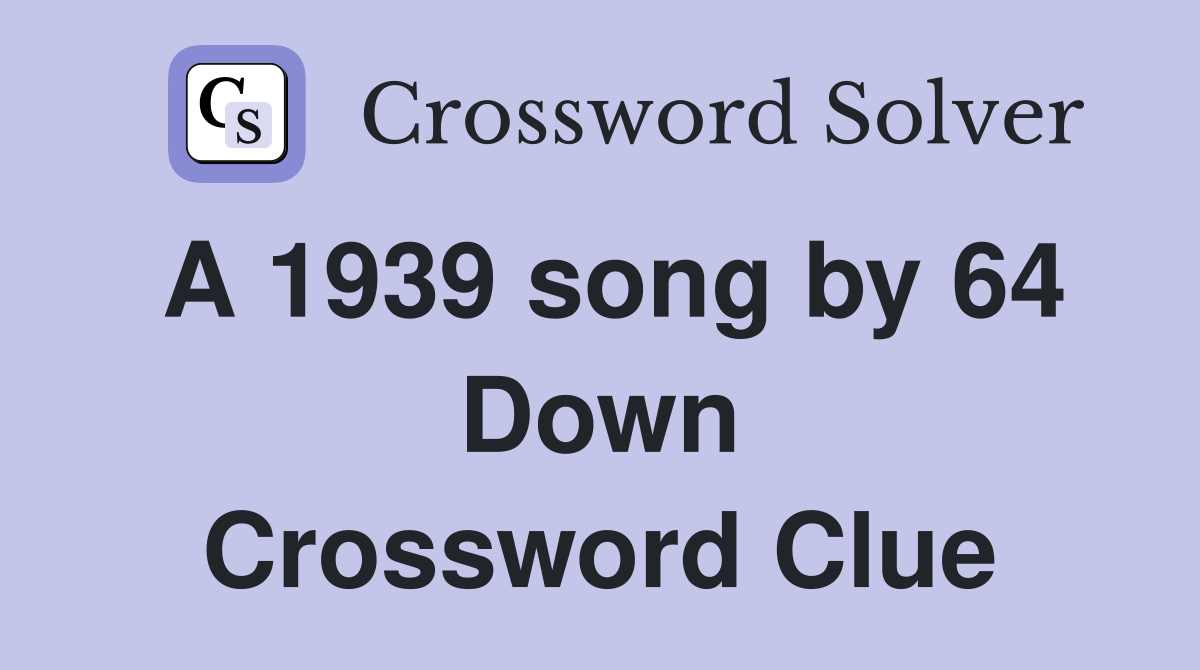 A 1939 song by 64 Down Crossword Clue