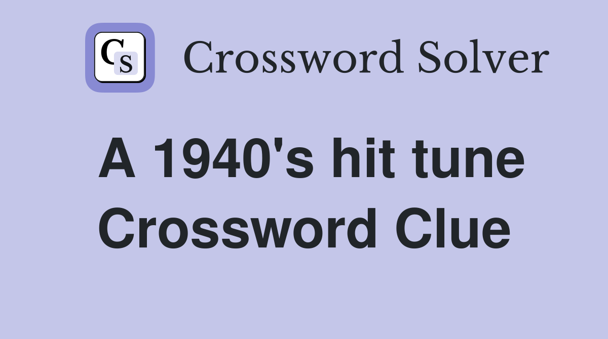 A 1940's hit tune Crossword Clue