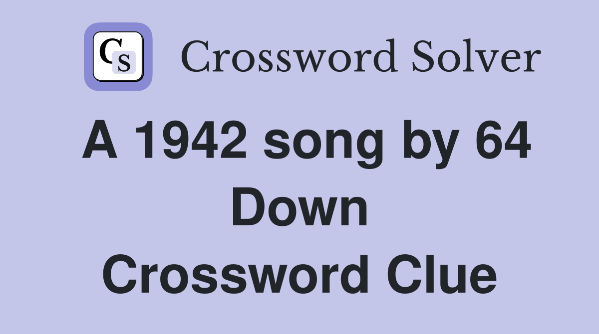A 1942 song by 64 Down Crossword Clue