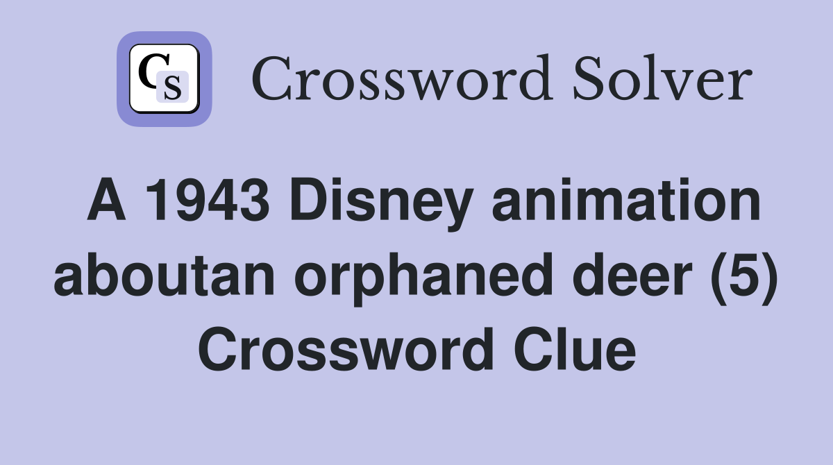 A 1943 Disney animation aboutan orphaned deer (5) Crossword Clue