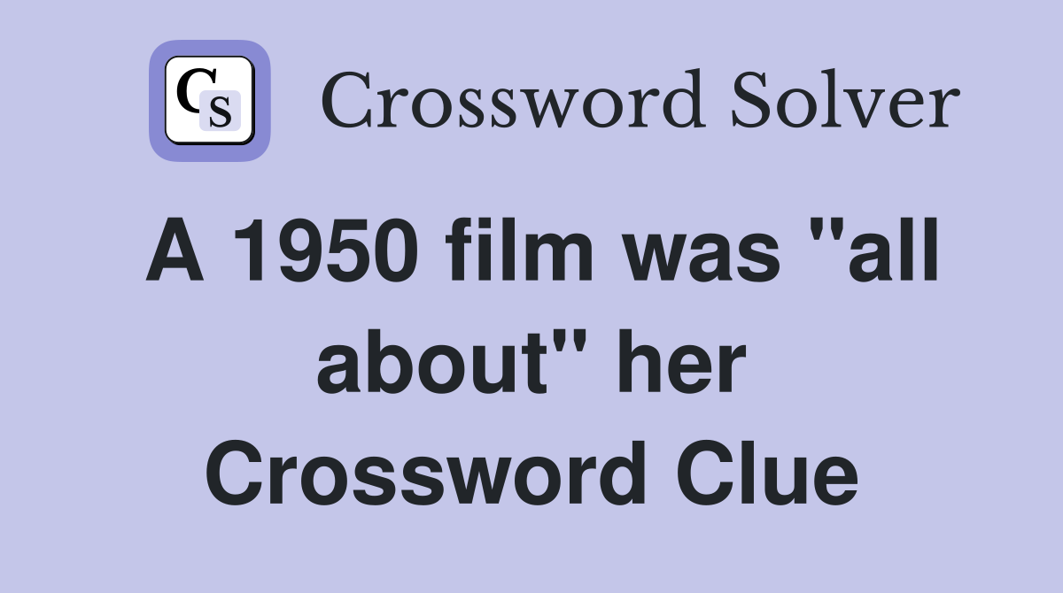 A 1950 film was "all about" her Crossword Clue