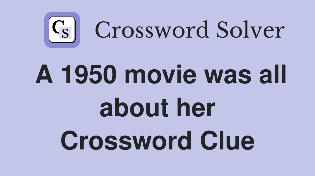 A 1950 movie was all about her Crossword Clue