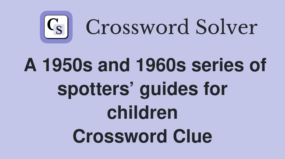 A 1950s and 1960s series of spotters’ guides for children Crossword Clue