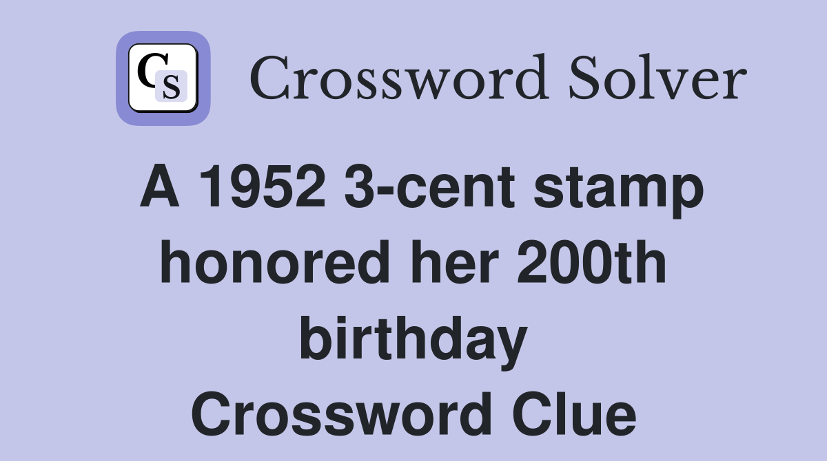 A 1952 3-cent stamp honored her 200th birthday Crossword Clue