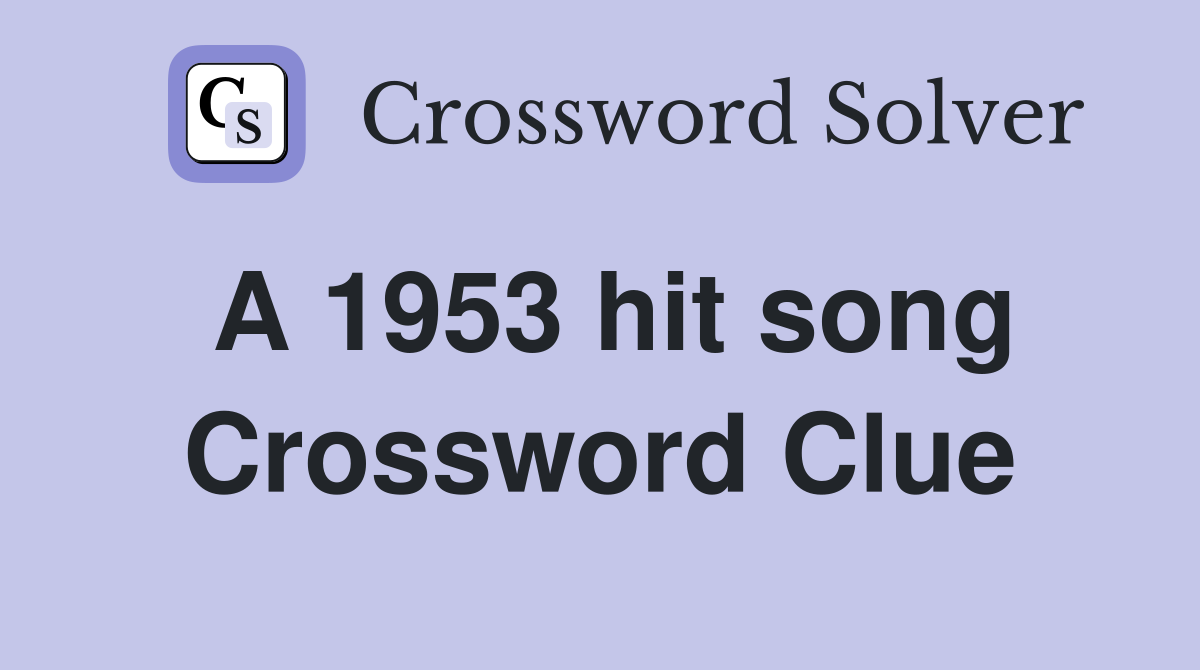 A 1953 hit song Crossword Clue