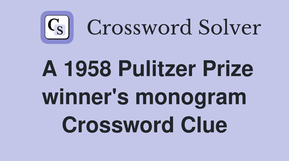 A 1958 Pulitzer Prize winner's monogram Crossword Clue
