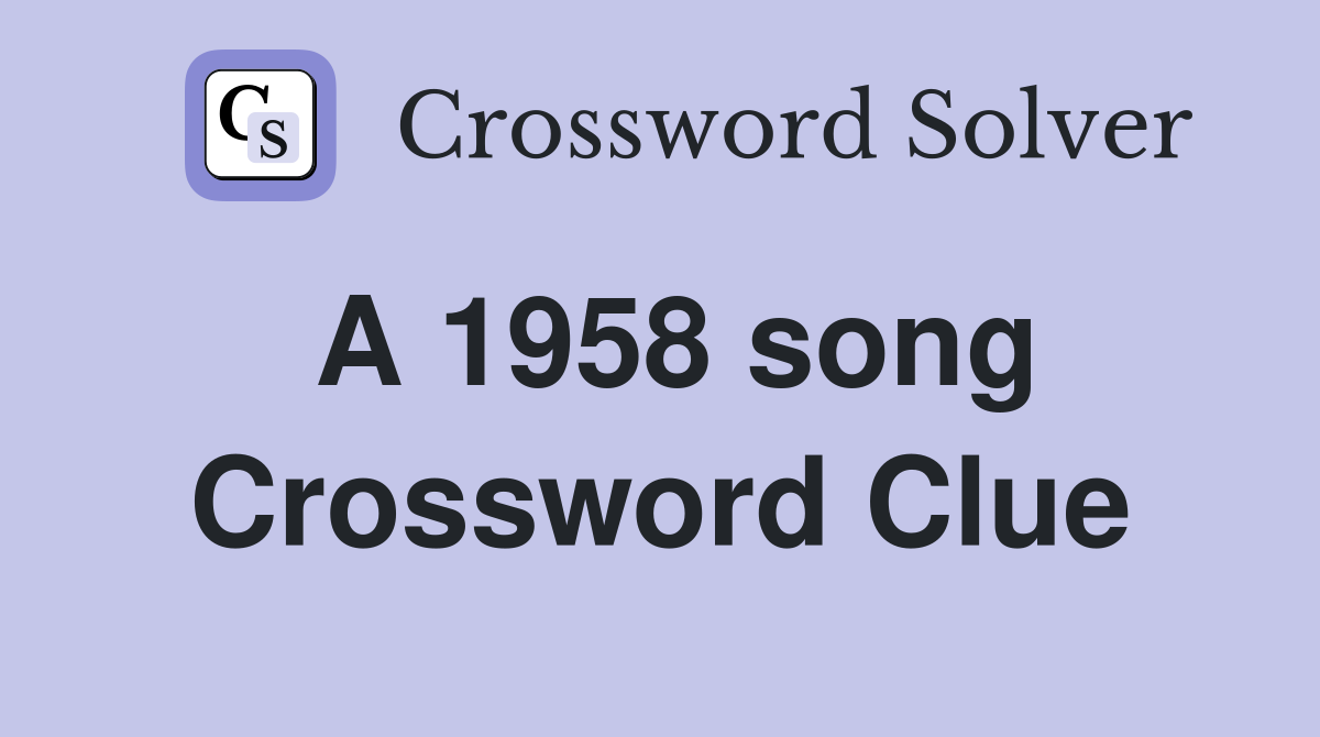 A 1958 song Crossword Clue