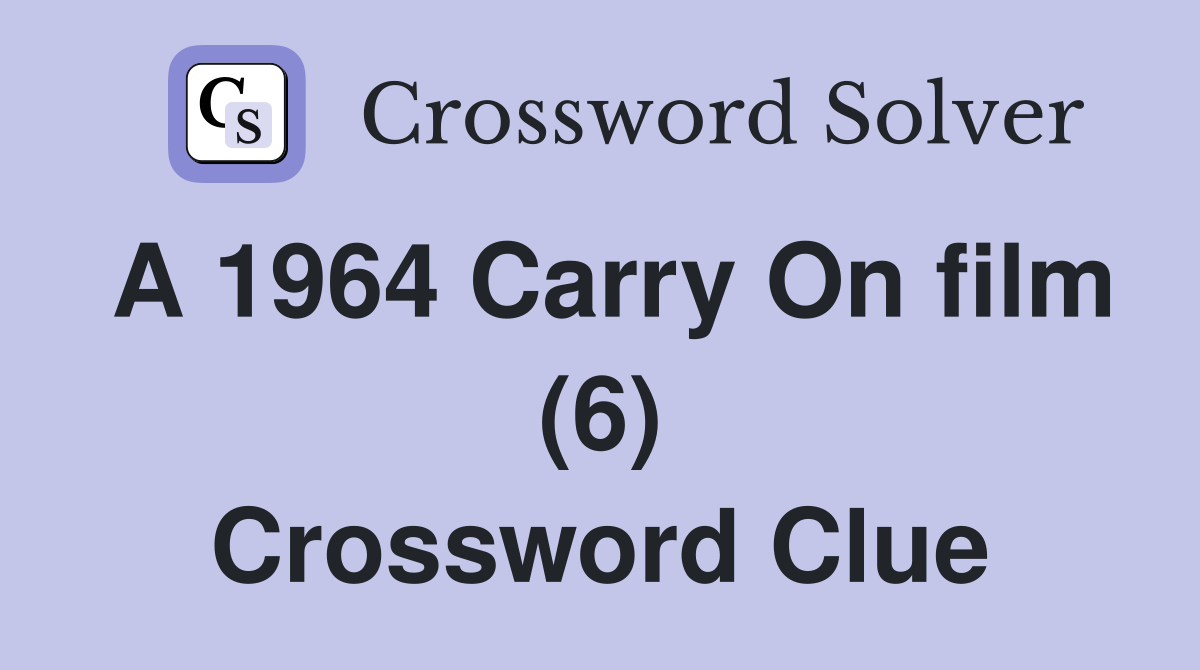 A 1964 Carry On film (6) Crossword Clue