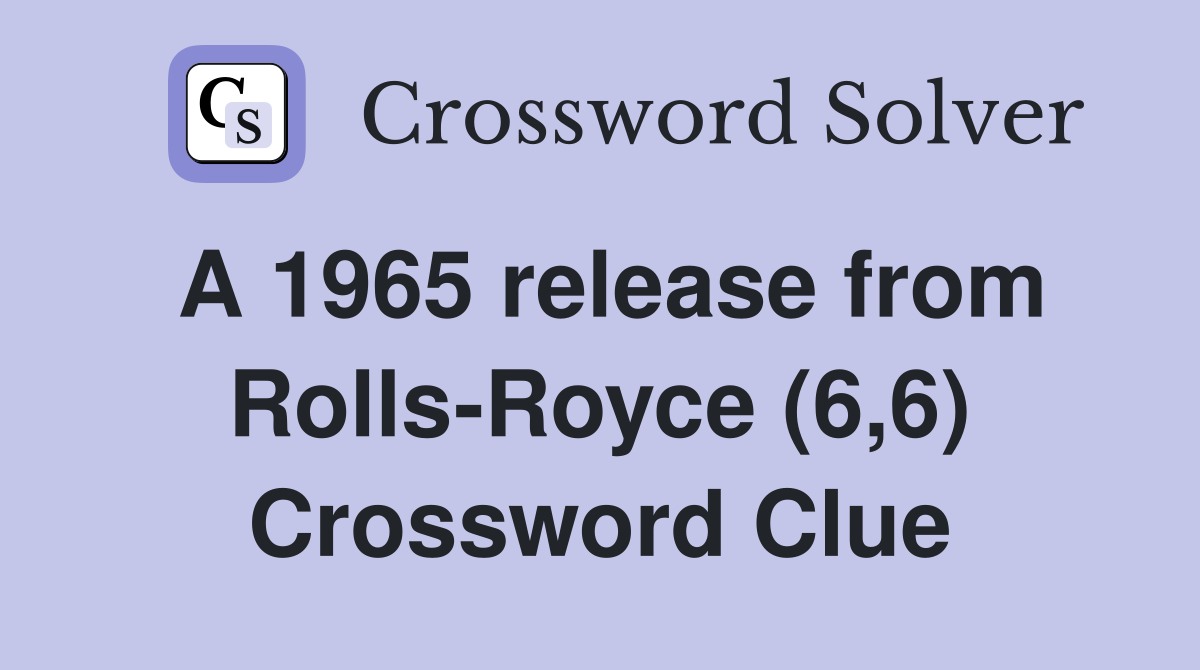 A 1965 release from Rolls-Royce (6,6) Crossword Clue