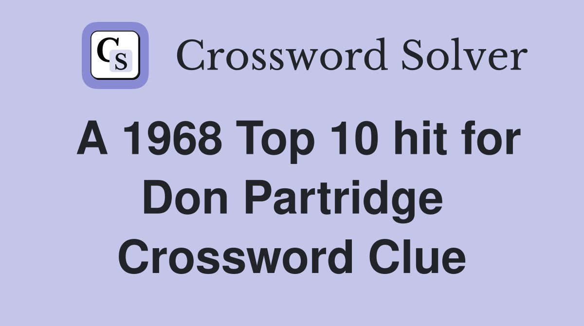 A 1968 Top 10 hit for Don Partridge Crossword Clue