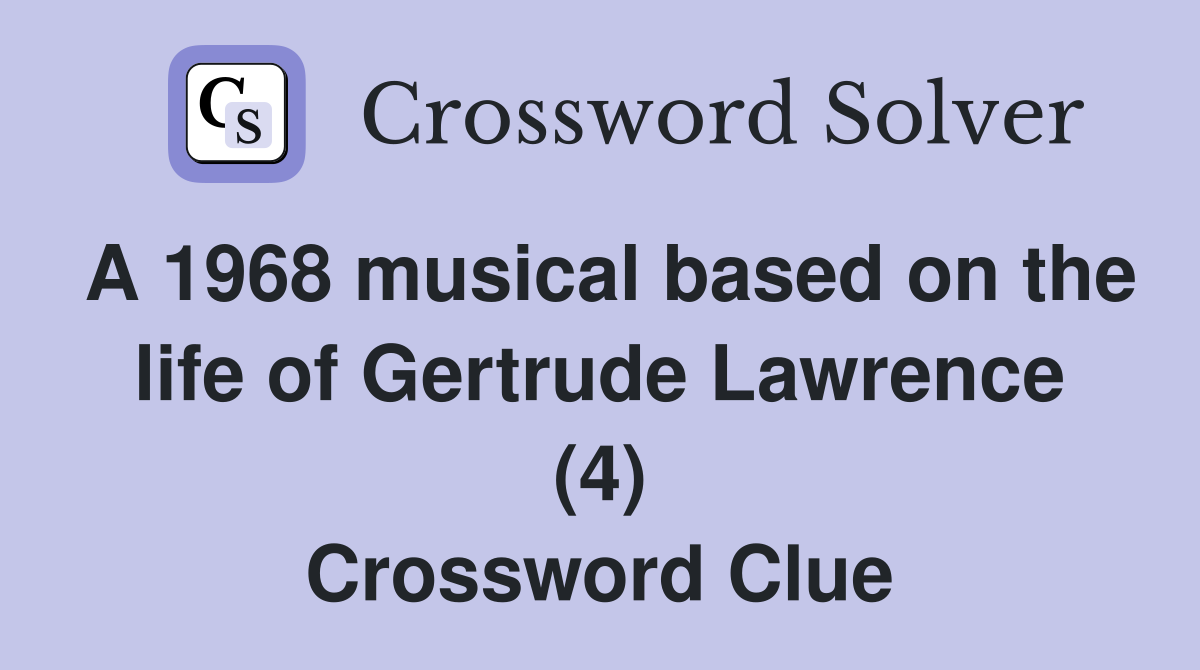 A 1968 musical based on the life of Gertrude Lawrence (4) Crossword Clue