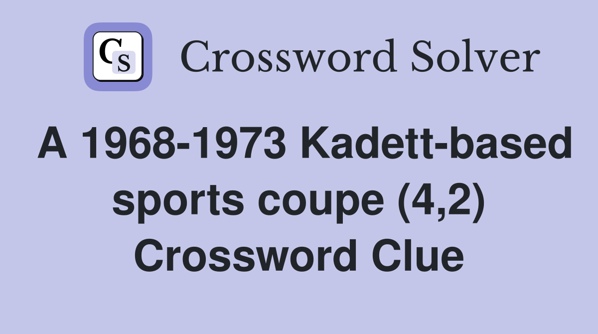 A 1968-1973 Kadett-based sports coupe (4,2) Crossword Clue