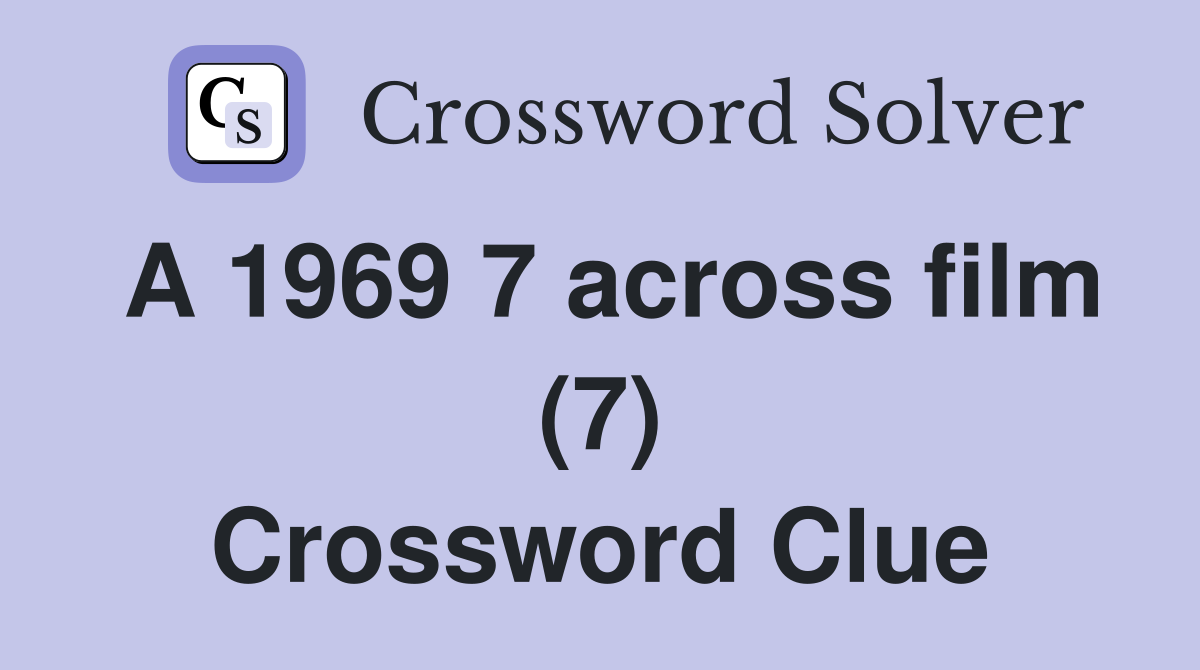 A 1969 7 across film (7) Crossword Clue
