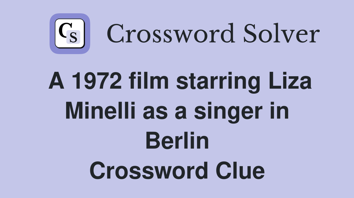 A 1972 film starring Liza Minelli as a singer in Berlin Crossword Clue