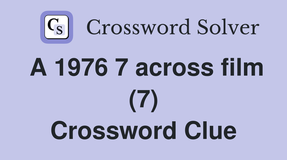 A 1976 7 across film (7) Crossword Clue
