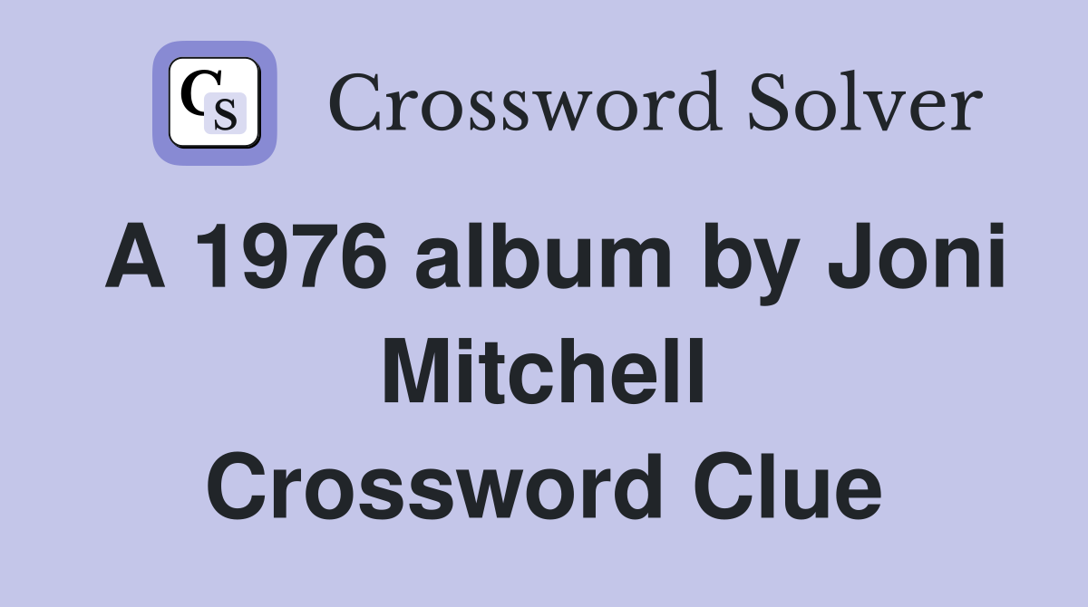A 1976 album by Joni Mitchell Crossword Clue