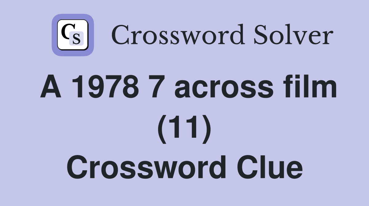 A 1978 7 across film (11) Crossword Clue