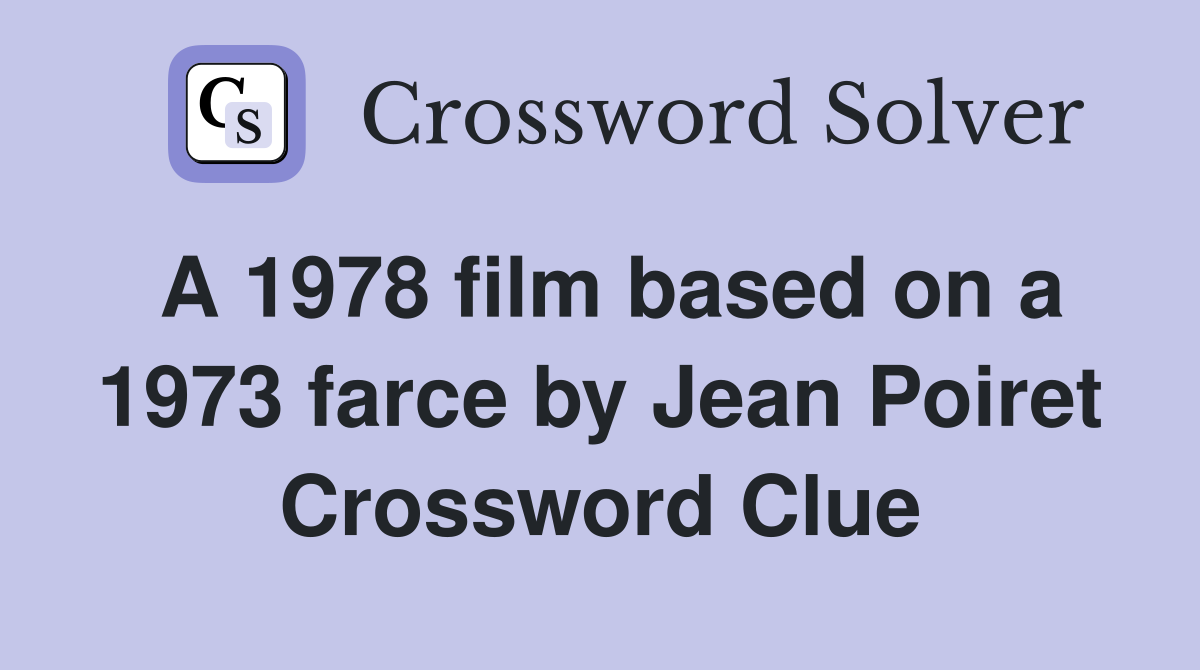 A 1978 film based on a 1973 farce by Jean Poiret Crossword Clue