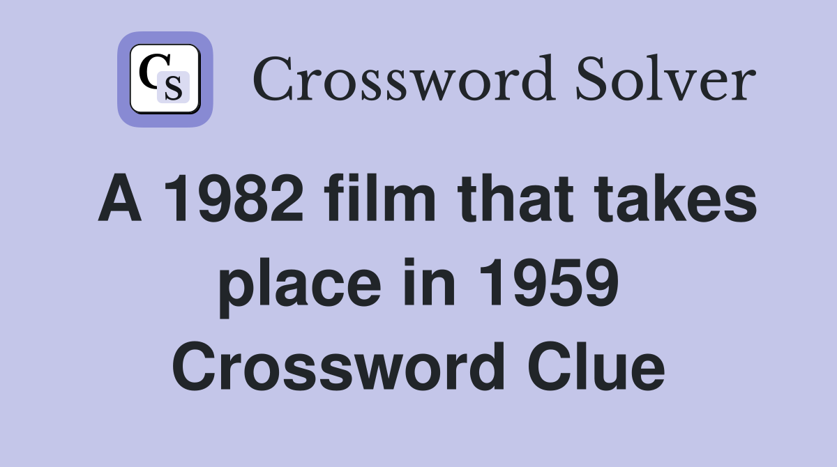 A 1982 film that takes place in 1959 Crossword Clue