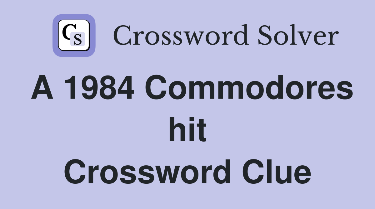 A 1984 Commodores hit Crossword Clue