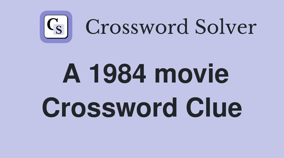 A 1984 movie Crossword Clue