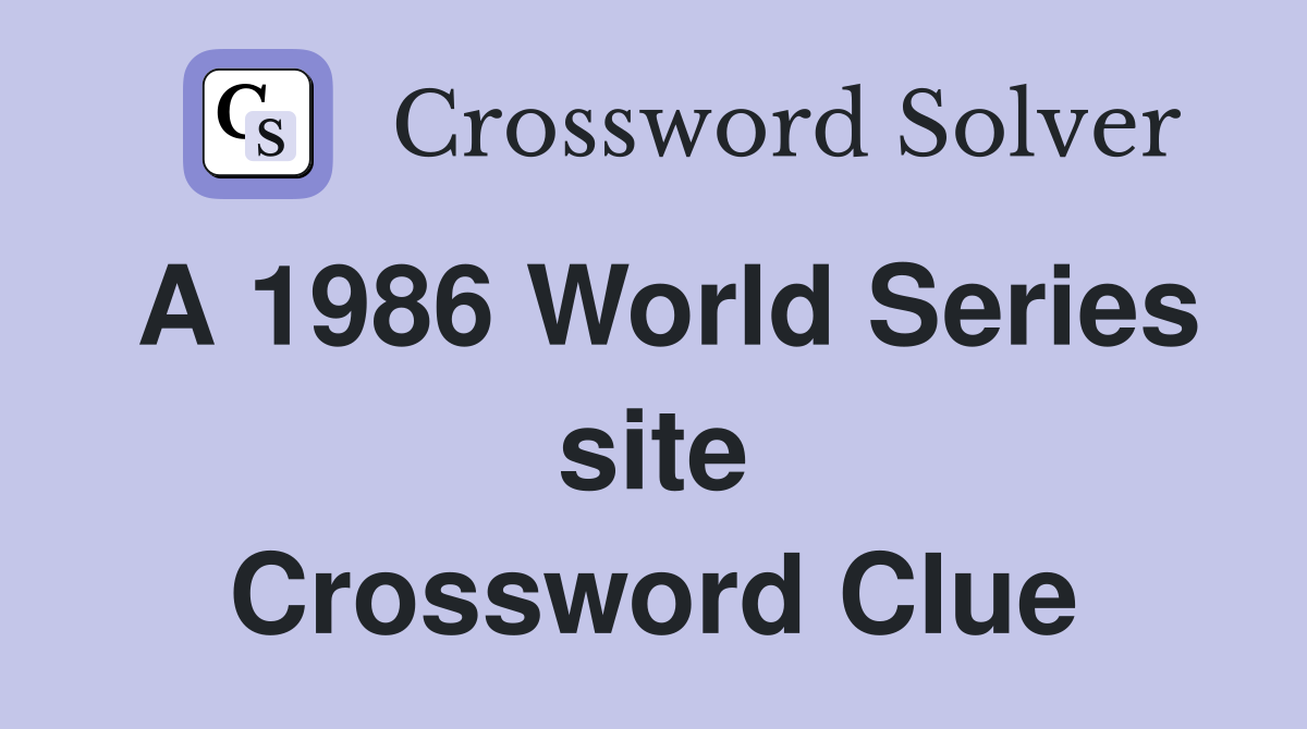 A 1986 World Series site Crossword Clue