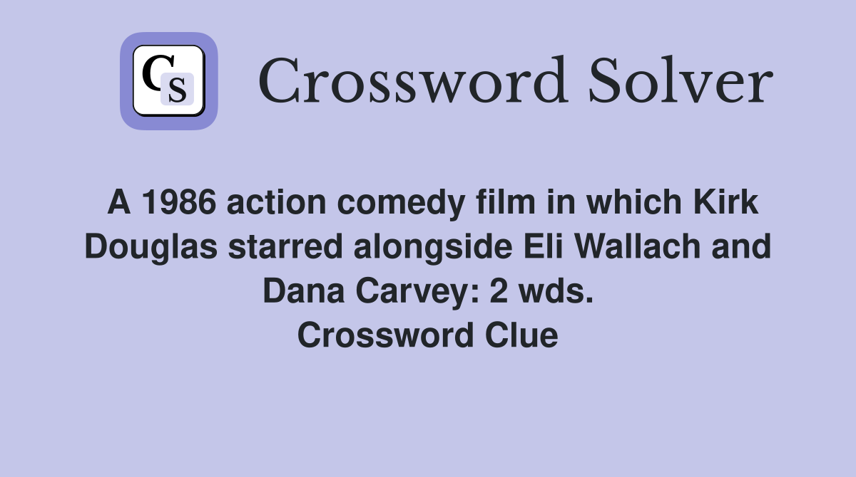 A 1986 action comedy film in which Kirk Douglas starred alongside Eli Wallach and Dana Carvey: 2 wds. Crossword Clue