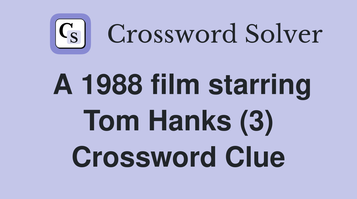 A 1988 film starring Tom Hanks (3) Crossword Clue