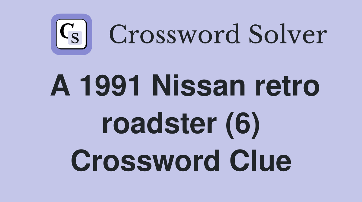 A 1991 Nissan retro roadster (6) Crossword Clue