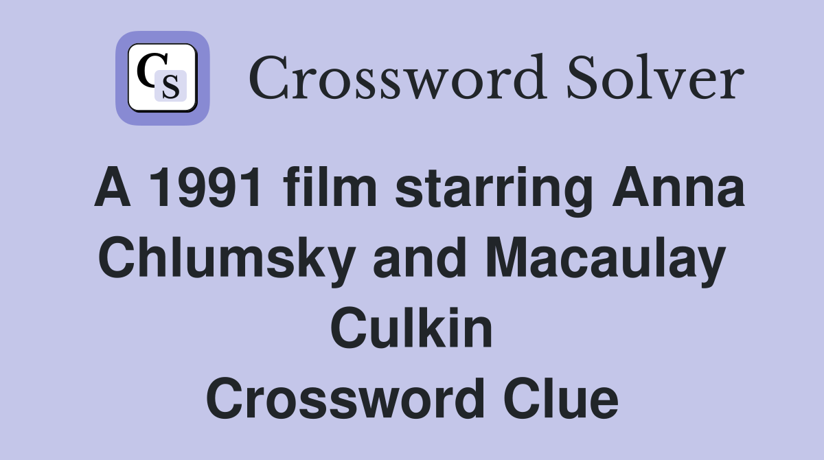 A 1991 film starring Anna Chlumsky and Macaulay Culkin Crossword Clue