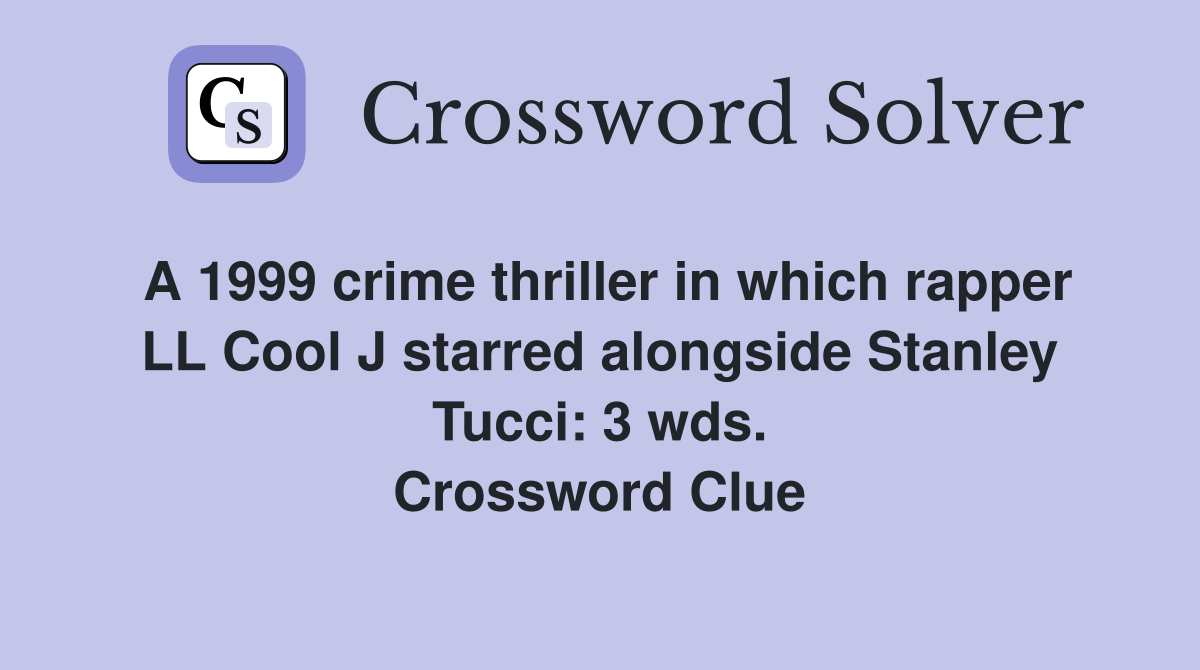 A 1999 crime thriller in which rapper LL Cool J starred alongside Stanley Tucci: 3 wds. Crossword Clue